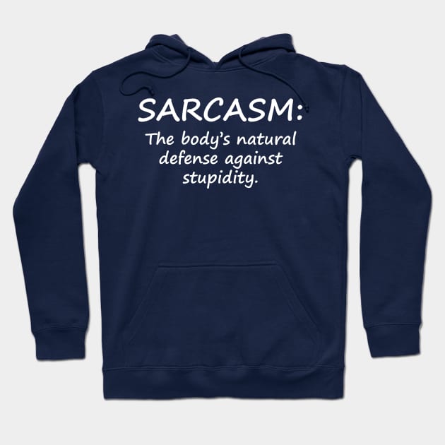 Sarcasm: The Body's Natural Defense Against Stupidity. Hoodie by PeppermintClover